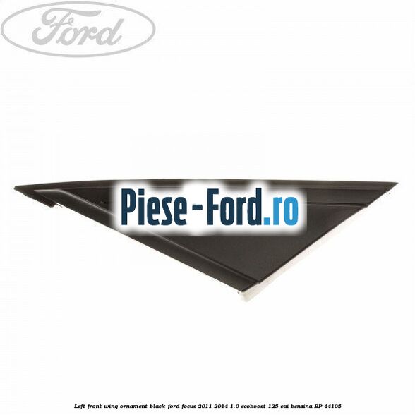 Left front wing ornament black Ford Focus 2011-2014 1.0 EcoBoost 125 HP #49F40BEDA0